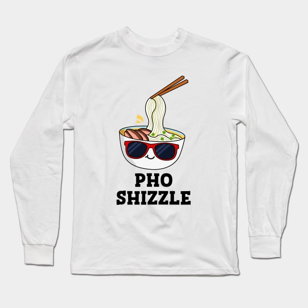 Pho Shizzle Cute Noodle Pun Long Sleeve T-Shirt by punnybone